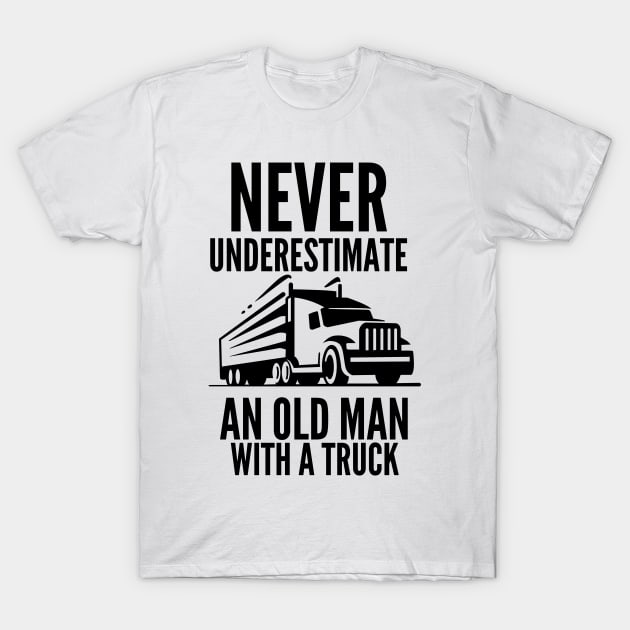 Never underestimate an old man with a truck T-Shirt by mksjr